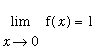 Limit(f(x),x = 0) = 1