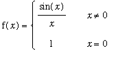 f(x) = PIECEWISE([sin(x)/x, x <> 0],[1, x = 0])