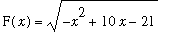 F(x) = sqrt(-x^2+10*x-21)