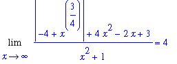 Limit((abs(-4+x^(3/4))+4*x^2-2*x+3)/(x^2+1),x = infinity) = 4