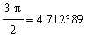 3*Pi/2 = 4.712389