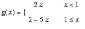 g(x) = PIECEWISE([2*x, x < 1],[2-5*x, 1 <= x])