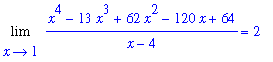 Limit((x^4-13*x^3+62*x^2-120*x+64)/(x-4),x = 1) = 2