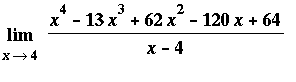 Limit((x^4-13*x^3+62*x^2-120*x+64)/(x-4),x = 4)