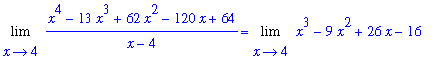 Limit((x^4-13*x^3+62*x^2-120*x+64)/(x-4),x = 4) = Limit(x^3-9*x^2+26*x-16,x = 4)