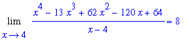 Limit((x^4-13*x^3+62*x^2-120*x+64)/(x-4),x = 4) = 8