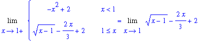 Limit(PIECEWISE([-x^2+2, x < 1],[(x-1)^(1/2)-2/3*x+2, 1 <= x]),x = 1,right) = Limit((x-1)^(1/2)-2/3*x+2,x = 1)