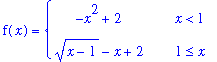 f(x) = PIECEWISE([-x^2+2, x < 1],[(x-1)^(1/2)-x+2, 1 <= x])