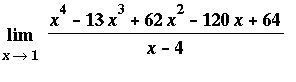Limit((x^4-13*x^3+62*x^2-120*x+64)/(x-4),x = 1)