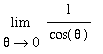 limit(1/cos(theta),theta = 0)