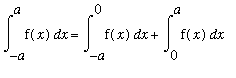 Int(f(x),x = -a .. a) = Int(f(x),x = -a .. 0)+Int(f(x),x = 0 .. a)