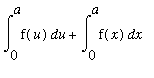 Int(f(u),u = 0 .. a)+Int(f(x),x = 0 .. a)