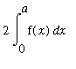 2*Int(f(x),x = 0 .. a)
