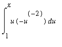 Int(u*(-u^(-2)),u = 1 .. x)