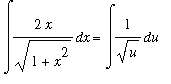 Int(2*x/sqrt(1+x^2),x) = Int(1/sqrt(u),u)