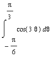 Int(cos(3*theta),theta = -Pi/6 .. Pi/3)
