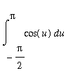 Int(cos(u),u = -Pi/2 .. Pi)