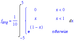 f[avg] = 1/10*Int(PIECEWISE([0, x < 0],[x, x < 1],[exp(1-x), otherwise]),x = -5 .. 5)