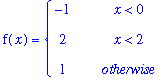 f(x) = PIECEWISE([-1, x < 0],[2, x < 2],[1, otherwise])