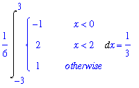 1/6*Int(PIECEWISE([-1, x < 0],[2, x < 2],[1, otherwise]),x = -3 .. 3) = 1/3