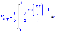 V[avg] = 1/6*Int(-3/2*(cos(1/3*Pi*t)-1)/Pi,t = 0 .. 6)