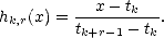 hk,r(x) = --x--tk--.
         tk+r-1 - tk  