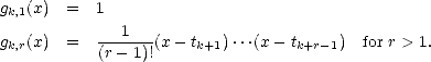 gk,1(x) =   1
           ---1---
gk,r(x) =   (r- 1)!(x - tk+1)...(x - tk+r-1)  for r > 1.
     