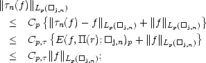 ||t(f)||
 n    Lp{([]j,n)                        }
 <   Cp  ||t{n(f)- f||Lp([]j,n) + ||f||Lp([]j,n)}
 <   Cp,t  E(f,TT(r);[]j,n)p + ||f||Lp([]j,n)
 <   Cp,t||f||       ;
           Lp([]j,n)
