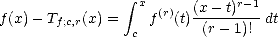                  integral 
f(x)- T    (x) =   xf(r)(t)(x---t)r-1dt
       f;c,r      c       (r -1)!  