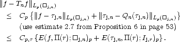 ||f- Tnf ||{Lp([]j,n)                               }
  <  Cp  ||f- tj,n||Lp([]j,n) + ||tj,n - Qn(tj,n)||Lp([]j,n)
     (use estimate 2.7 from Proposition 6 in page 53)
  <  C   {E(f,TT(r);[]  ) + E(t  ,TT(r);I  )}.
       p,t           j,n p     j,n       j,rp
