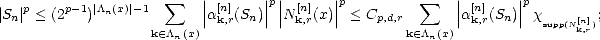                          |       | |      |              |       |
|S |p < (2p-1)|/\n(x)|-1  sum   ||a[n](S )||p|| N [n](x)|| p < C      sum    ||a[n](S )||px       ;
 n                 k (- /\ (x) k,r  n     k,r        p,d,rk (- /\ (x) k,r  n    supp(N[kn],r)
                      n                               n  