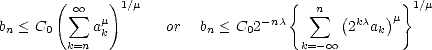        (      )1/m                   {             } 1/m
          sum  oo  m                  -nc    sum n ( kc  )m
bn < C0     ak       or   bn < C02           2  ak
         k=n                          k=- oo 
