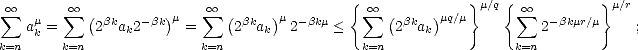  oo  sum       sum  oo  (       )m    oo  sum  (     )m        {  sum  oo  (   )mq/m} m/q{  sum  oo        } m/r
    amk =    2bkak2-bk   =     2bkak  2-bkm <      2bkak             2-bkmr/m    ;
k=n     k=n               k=n                  k=n                k=n  