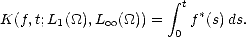                       integral  t
K(f, t;L1(_O_),L oo (_O_)) =  f*(s)ds.
                      0
