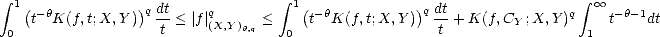  integral  1(            )q dt              integral  1(            )q dt                 integral   oo 
    t-hK(f,t;X,Y )  --< |f| q(X,Y)h,q <    t-hK(f,t;X,Y )  --+ K(f,CY ;X,Y )q    t- h-1dt
 0                  t               0                  t                  1  