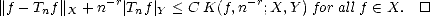 ||f - Tnf||X + n-r|Tnf| Y < C K(f,n -r;X, Y) for all f  (-  X. []
