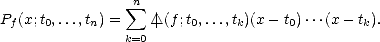                 sum n
Pf(x;t0,...,tn) =    /_\ |(f ;t0,...,tk)(x- t0)...(x - tk).
               k=0
