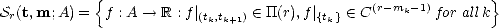             {                                  (r-m  -1)        }
Sr(t,m;A) =  f : A --> R : f |(tk,tk+1)  (-  TT(r),f|{tk} (-  C k   for all k
