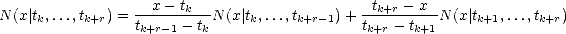                  --x---tk---                  --tk+r--x--
N (x |tk,...,tk+r) = tk+r- 1- tk N(x|tk,...,tk+r-1)+ tk+r- tk+1N (x| tk+1,...,tk+r)
