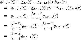 gk- 1,r(q) +[gk,r(q)- gk- 1,r(q)]hk,r(x)
  =  gk-1,r(q)+ gk,r-1(q)(tk- tk+r-1)hk,r(x)
               t - x
  =  gk-1,r(q)+ -k---gk,r-1(q)
               r - 1
  =  q--tkgk,r- 1(q)+ tk--x-gk,r-1(q)
      r- 1           r- 1
  =  q--x-gk,r-1(q);
     r - 1
     