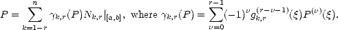      n sum                                r sum -1
P =      gk,r(P )Nk,r| [a,b], where gk,r(P) = (-1)ng(r- n- 1)(q)P (n)(q).
    k=1- r                            n=0      k,r  