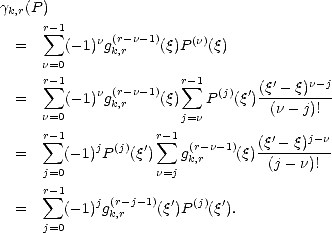 gk,r(P )
      r sum -1   n (r-n-1)   (n)
  =      (- 1)gk,r   (q)P  (q)
      n=0
      r sum -1   n (r-n-1)  r sum -1  (j) ' (q'--q)n-j-
  =      (- 1)gk,r   (q)   P   (q ) (n- j)!
      n=0              j=n
      r sum -1   j  (j) ' r sum -1 (r- n- 1)   (q'--q)j-n-
  =      (- 1)P   (q )   gk,r    (q) (j- n)!
      j=0           n=j
      r sum -1   j (r-j- 1)  '  (j) '
  =      (- 1)gk,r    (q)P  (q ).
      j=0
     