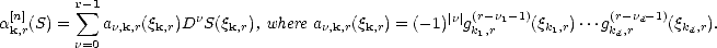          r-1
a[n](S) =  sum  a   (q  )DnS(q   ), where a  (q   ) = (-1)|n|g(r-n1-1)(q  )...g(r-nd- 1)(q  ).
  k,r     n=0 n,k,r k,r      k,r        n,k,r k,r         k1,r      k1,r    kd,r      kd,r
