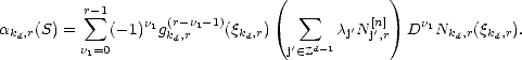           r sum -1                   (   sum         )
akd,r(S) =    (-1)n1g(r-n1-1)(qkd,r)       cj'N[n'] Dn1Nkd,r(qkd,r).
          n1=0       kd,r          j' (- Zd-1   j,r  