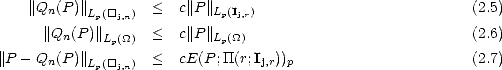     ||Q (P )||        <   c||P||                                (2.5)
      n    Lp([]j,n)         Lp(Ij,r)
      ||Qn(P )|| Lp(_O_) <  c||P||Lp(_O_)                            (2.6)
||P - Qn(P )|| L ([] ) <   cE(P;TT(r;Ij,r))p                      (2.7)
            p  j,n
