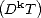 ( k  )
 D T