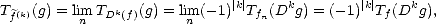                              |k|     k        |k|    k
Tf(k)(g) = limn TDk(f)(g) = linm(-1) Tfn(D g) = (- 1) Tf(D g),  