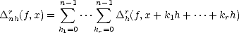            n-1   n-1
Dr  (f,x) =  sum  ... sum   Dr(f,x +k h + ...+ k h)
  nh       k1=0   kr=0 h       1         r  