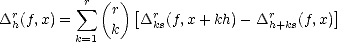            r ( )
  r        sum   r  [ r              r       ]
D h(f,x) =     k   Dks(f,x+ kh)- D h+ks(f,x)
          k=1
