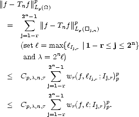          p
||f - Tnf||Lp(_O_)
      2 sum n- 1
  =       ||f - Tnf||pLp([]j,n)
     j=1-r
     (set l = max{lIj,r |1- r < j < 2n}
      and c = 2nl)
            2n-1
  <  C        sum   w (f,l  ;I )p
       p,c,n,tj=1-r r   Ij,r  j,rp
            2n-1
              sum             p
  <  Cp,c,n,t     wr(f,l;Ij,r)p.
            j=1-r
